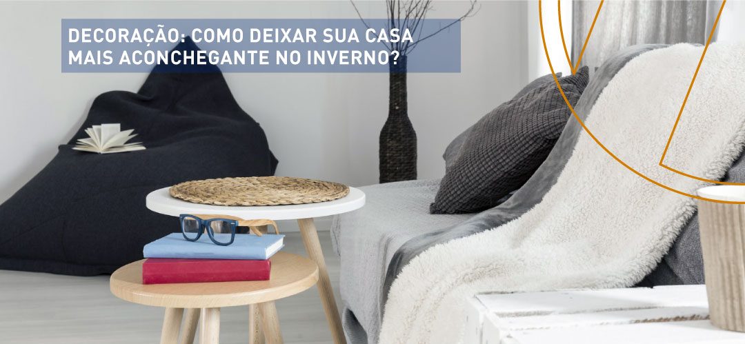 Decoração: como deixar sua casa mais aconchegante no inverno?