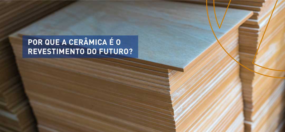 Por que a cerâmica é o revestimento do futuro?