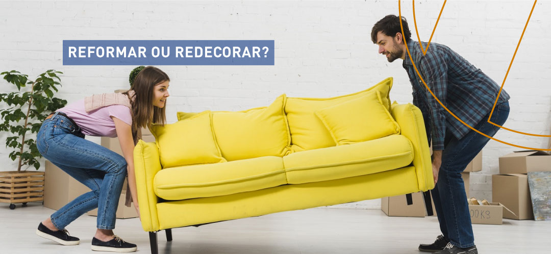 Reformar ou redecorar?