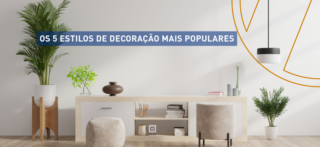 Os 5 estilos de decoração mais populares