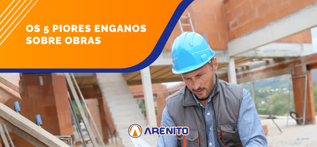 Os 5 piores enganos sobre obras